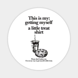 Getting Myself a Little Treat T-Shirt, This is my Getting myself a little treat T-shirt, Funny Getting Myself A Little Treat Sweatshirt Magnet